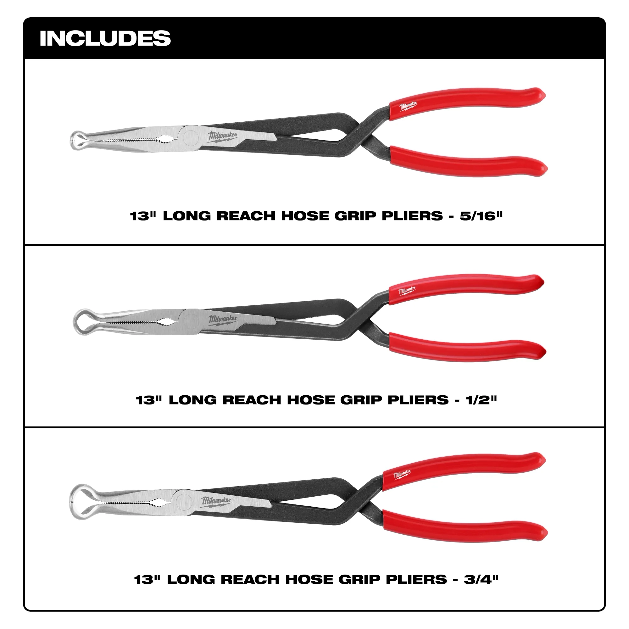 Includes (1) 5/16", 1/2" and 3/4" long reach hose grip pliers